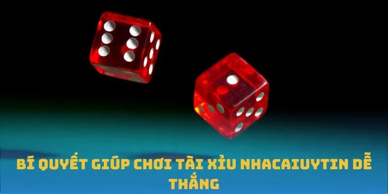 Bí quyết giúp chơi Tài Xỉu Nhacaiuytin dễ thắng