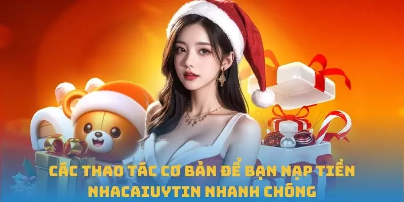 Các thao tác cơ bản để bạn nạp tiền Nhacaiuytin nhanh chóng