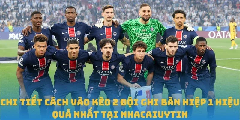 Chi tiết cách vào Kèo 2 đội ghi bàn hiệp 1 hiệu quả nhất tại Nhacaiuytin