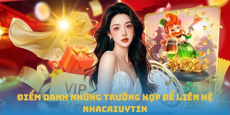 Điểm danh những trường hợp để liên hệ Nhacaiuytin