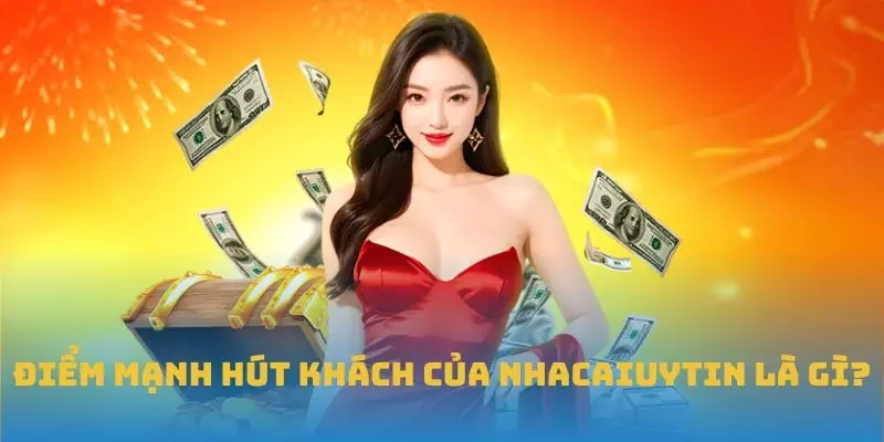 Điểm mạnh hút khách của Nhacaiuytin là gì?