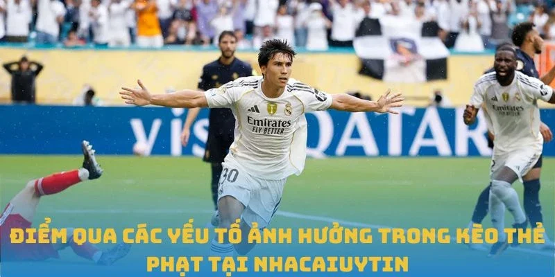 Điểm qua các yếu tố ảnh hưởng trong kèo thẻ phạt tại Nhacaiuytin