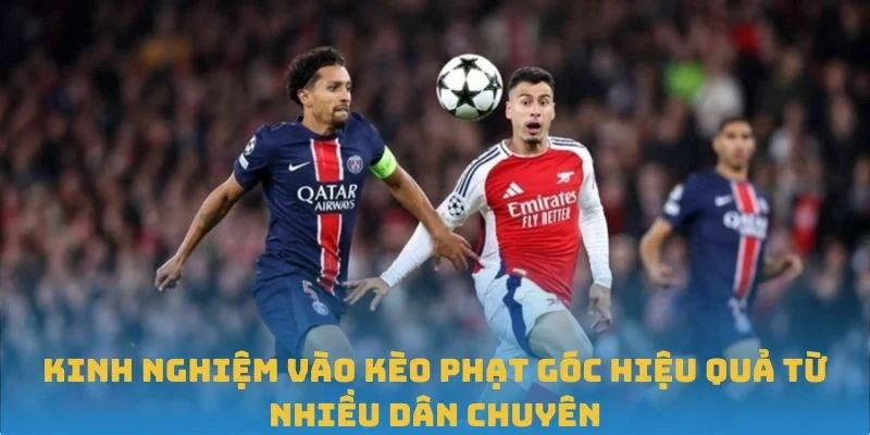 Kinh nghiệm vào kèo phạt góc hiệu quả từ nhiều dân chuyên