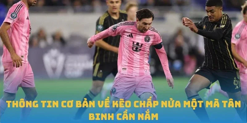 Thông tin cơ bản về kèo chấp nửa một mà tân binh cần nắm