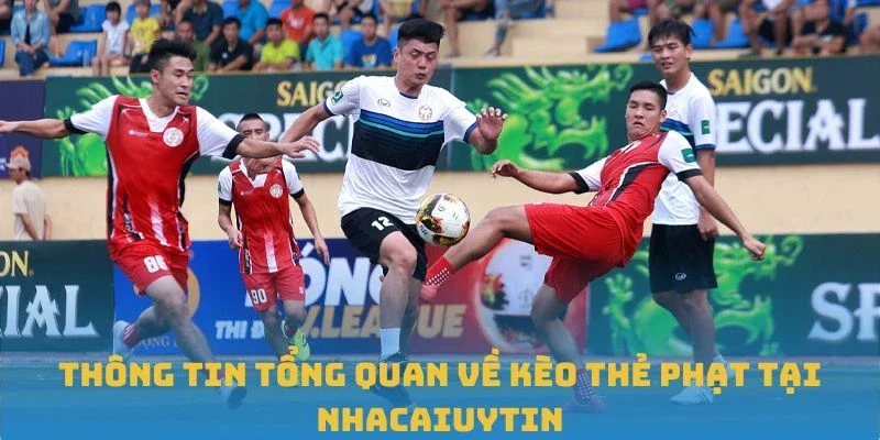 Thông tin tổng quan về kèo thẻ phạt tại Nhacaiuytin