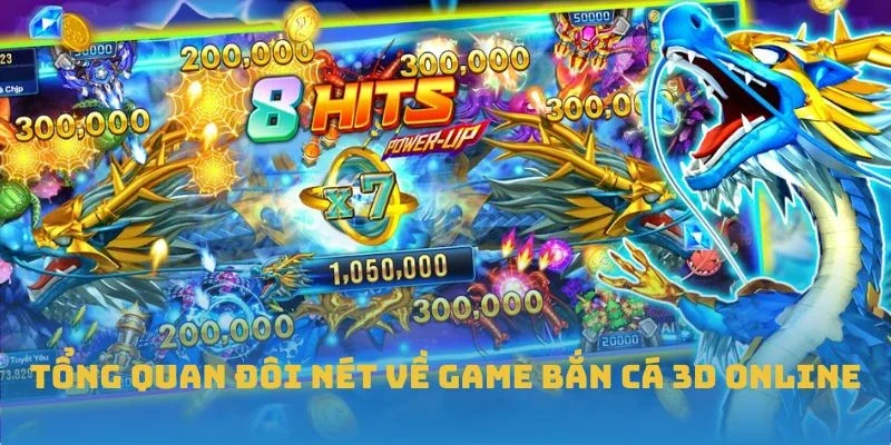 Tổng quan đôi nét về game Bắn cá 3D Online