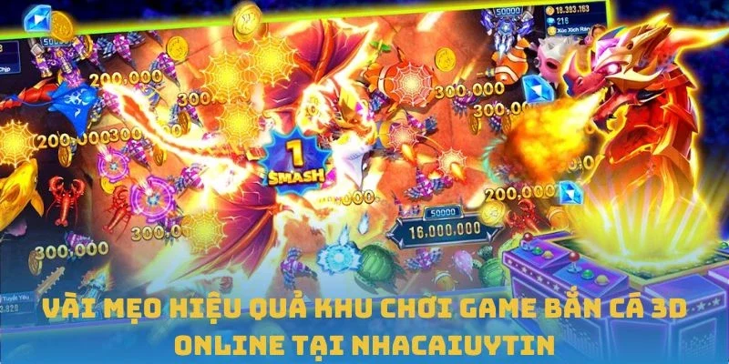 Vài mẹo hiệu quả khu chơi game Bắn cá 3D Online tại Nhacaiuytin