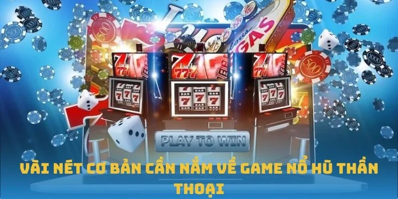 Vài nét cơ bản cần nắm về game Nổ hũ Thần Thoại