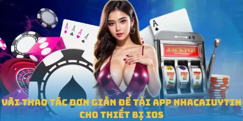 Vài thao tác đơn giản để tải app Nhacaiuytin cho thiết bị iOS